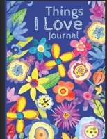 Things I love Journal: Express the things you love with lined and decorative areas to write, draw & color with a  flowery  cover (Love & Keepsake Journals) 1661972861 Book Cover