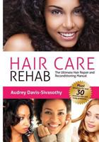 Hair Care Rehab: The Ultimate Hair Repair & Reconditioning Manual 0984518452 Book Cover