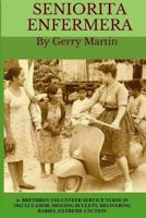Seniorita Enfermera: Brethren Volunteer Service Nurse in 1962 Las Delicias, Ecuador: Digging Bullets, Delivering Babies, Machete Cuts, Extreme Unction 1534899553 Book Cover