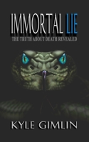 The Immortal Lie: The Truth About Death Revealed B08B7KVLY9 Book Cover