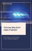 Tschüss Blaulicht - Hallo Freiheit!: Mein Weg von der Polizei in die Selbstständigkeit. Erzählt wird die Geschichte eines Polizeibeamten, der vor dem ... Beamter sein oder Leben?! (German Edition) 338441635X Book Cover