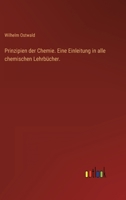 Prinzipien der Chemie. Eine Einleitung in alle chemischen Lehrbücher. 3368461591 Book Cover