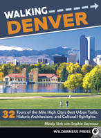 Walking Denver: 32 Tours of the Mile High City's Best Urban Trails, Historic Architecture, and Cultural Highlights 0899978681 Book Cover