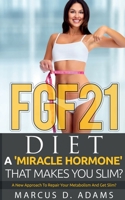 Fgf21 - Dit: Ein 'wunder-Hormon', Das Schlank Macht?: Ein Neuer Weg, Ihren Stoffwechsel Zu Reparieren Und Schlank Zu Werden? 1639202161 Book Cover