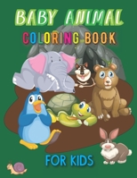 Baby Animal Coloring Book for Kids: A Fun Coloring Book Featuring Cute and Lovable Baby Animals from Forests, Jungles, Oceans and Farms for Hours of A B093MCGYZX Book Cover