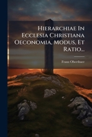 Hierarchiae in Ecclesia Christiana Oeconomia, Modus, Et Ratio... 1272938034 Book Cover