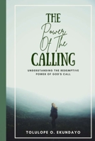 The Power of the Calling: Understanding the redemptive power of God's calling B0BVTFSX38 Book Cover