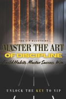 Master The Art Of Discipline: Build Habits. Master Success. Win. B0DQJF14XV Book Cover