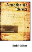 Persecution and Tolerance, Being the Hulsean Lectures Preached Before the University of Cambridge in 1893-4 1164162071 Book Cover