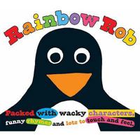 Rainbow Rob: Packed with Wacky Characters, Funny Rhymes and Lots to Touch and Feel 1843323885 Book Cover