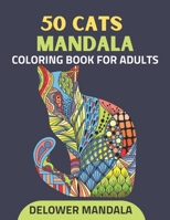 50 Cats Mandala Coloring Book For Adults: Adult Coloring Book for Stress Relief & Relaxation, Cats Anti-stress coloring books with Mandala patterns, and art color therapy B08W3RNYK2 Book Cover