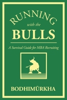 Running With The Bulls: A Survival Guide for MBA Recruiting B0BXNMTHSK Book Cover