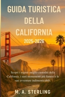 Guida turistica della California 2025-2026: Scopri i segreti meglio custoditi della California, i suoi monumenti più famosi e le sue avventure indimenticabili. (Italian Edition) B0FRRM893C Book Cover