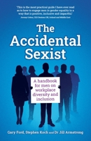 The Accidental Sexist: A handbook for men on workplace diversity and inclusion 1781335737 Book Cover