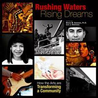 Rushing Waters, Rising Dreams: How the Arts Are Transforming a Community 1882688430 Book Cover