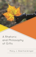 A Rhetoric and Philosophy of Gifts 1793639310 Book Cover