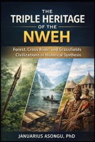 The Triple Heritage of the Nweh: Forest, Cross River, and Grassfields Civilizations in Historical Synthesis B0GJJVDMJR Book Cover