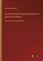 Die Hydrotherapie auf physiologischer und klinischer Grundlage: Zweiter Band Erste Abtheilung (German Edition) 3368528416 Book Cover