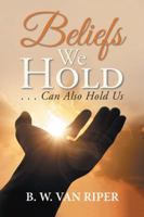 Beliefs We Hold: . . . Can Hold Us 1546236589 Book Cover