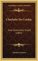 Charlotte De Corday: Eene Historische Studie (1864) 1160339066 Book Cover