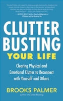 Clutter Busting Your Life: Clearing Physical and Emotional Clutter to Reconnect with Yourself and Others 1608680797 Book Cover