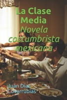 La Clase Media Novela costumbrista mexicana (Spanish Edition) B0882PX7K3 Book Cover