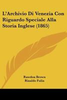 L'Archivio Di Venezia Con Riguardo Speciale Alla Storia Inglese (1865) 1248627067 Book Cover