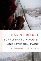 Making Refuge: Somali Bantu Refugees and Lewiston, Maine 0822360446 Book Cover