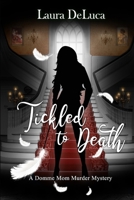 Tickled to Death: A Domme Mom Murder Mystery B0F29VCRFD Book Cover