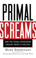 Primal Screams: How the Sexual Revolution Created Identity Politics 1599474115 Book Cover