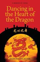 Dancing in the Heart of the Dragon: A Memoir of China 0993924212 Book Cover