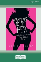 Wanting to be Her: Body Image Secrets Victoria Won't Tell You (16pt Large Print Format) 1038777828 Book Cover