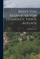 Briefe von Alexander von Humboldt, vierte Auflage 1018080260 Book Cover