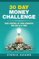 30 Day Money Challenge: Taking Control of Your Finances, One Day at A Time 1081199997 Book Cover