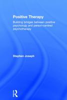Positive Therapy: Building Bridges Between Positive Psychology and Person-Centred Psychotherapy 0415723418 Book Cover
