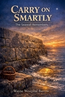 Carry on Smartly: The Seawall Remembers B0GV24882Z Book Cover