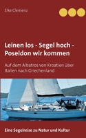 Leinen los - Segel hoch - Poseidon wir kommen: Auf dem Albatros von Kroatien über Italien nach Griechenland 3752673451 Book Cover