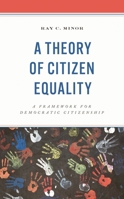 A Theory of Citizen Equality: A Framework for Democratic Citizenship 1666913936 Book Cover