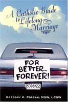 For Better...Forever!: A Catholic Guide to Lifelong Marriage 0879736887 Book Cover