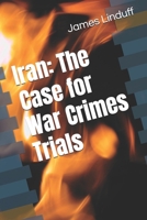 Iran: The Case for War Crimes Trials B0GVPWPYVR Book Cover