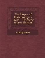 The Hopes of Matrimony: A Poem 1167042964 Book Cover