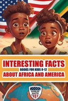 Interesting Facts Books For Kids 8-12 About Africa And America: Fun and Fascinating Discoveries in Science, History, Culture, Wildlife and More B0CVTXW6Y6 Book Cover