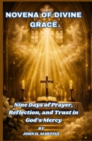 The Novena of Divine Grace: Nine Days of Prayer, Reflection, and Trust in God’s Mercy B0GT8VLGMM Book Cover