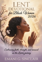 Lent Devotional for Black Women 2026: Embracing Faith, Strength, and Renewal on the Lenten Journey B0GMVR3V84 Book Cover