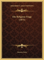 Die Religiose Frage (1875) 1120404800 Book Cover