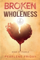 Broken into Wholeness: Book of Pearls 1960594125 Book Cover