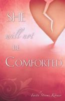She Will Not Be Comforted 1604774045 Book Cover