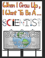 When I Grow Up I Want to be a Scientist B09KN2L9N2 Book Cover