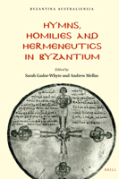 Hymns, Homilies and Hermeneutics in Byzantium 9004439560 Book Cover