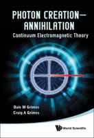 Photon Creation A" Annihilation: Continuum Electromagnetic Theory 9814383368 Book Cover